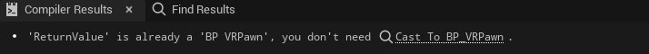 The compiler note: ReturnValue is already a BP_VRPawn, you don’t need Cast To BP_VRPawn